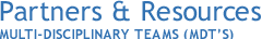 Partners & Resources Multi-disciplinary Teams (MDT's) Partners & Resources Multi-disciplinary Teams (MDT's)